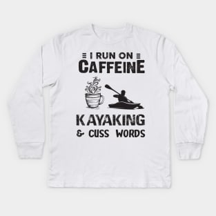 I Run On Caffeine Kayaking And Cuss Words Kids Long Sleeve T-Shirt